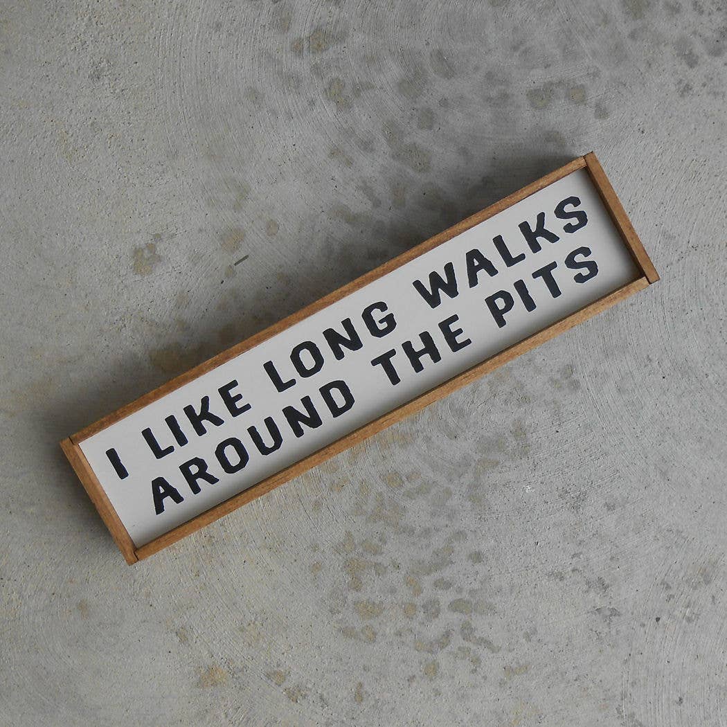 I Like Long Walks Around the Pits Wood Sign