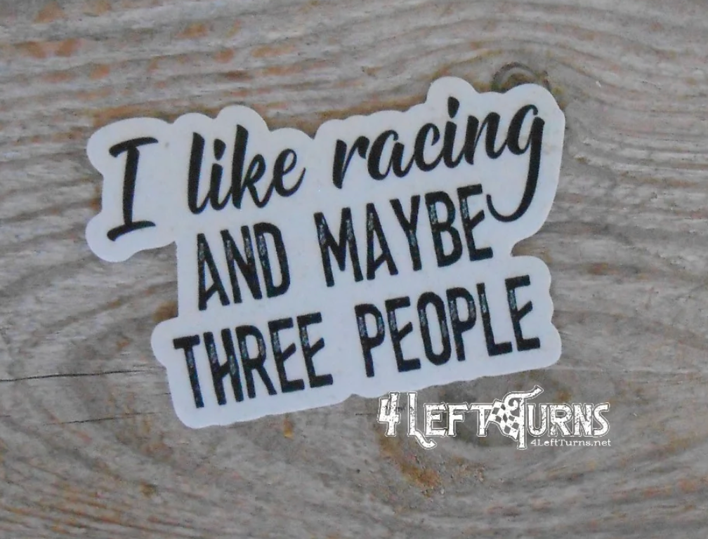 I Like Racing and Maybe Three People Sticker