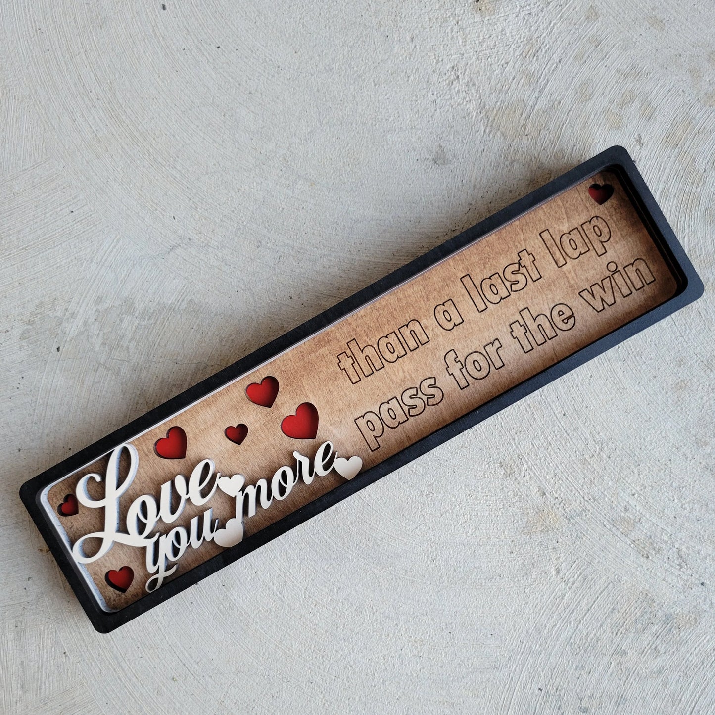 Love You More Than a Last Lap Pass Stacked Wood Sign