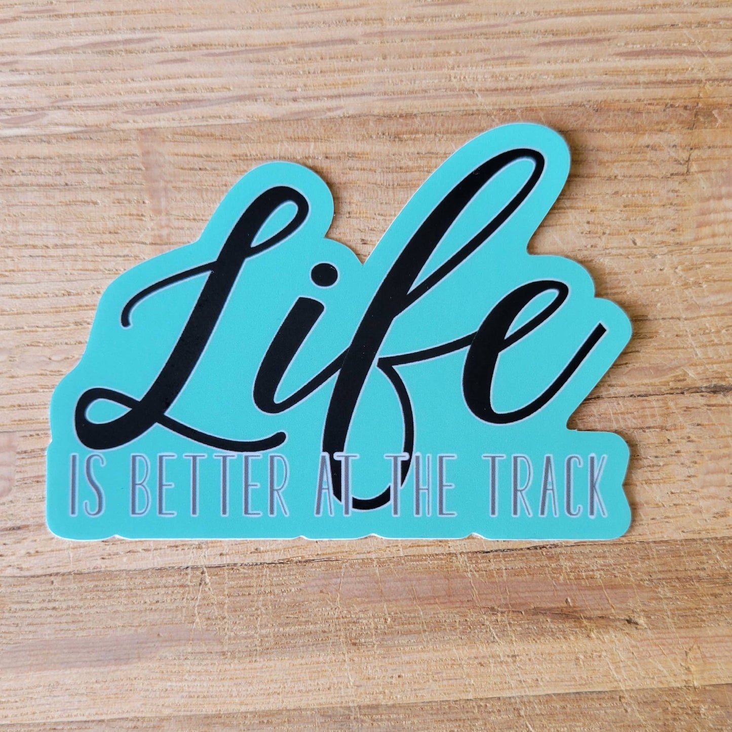 Life is Better at the Track Sticker