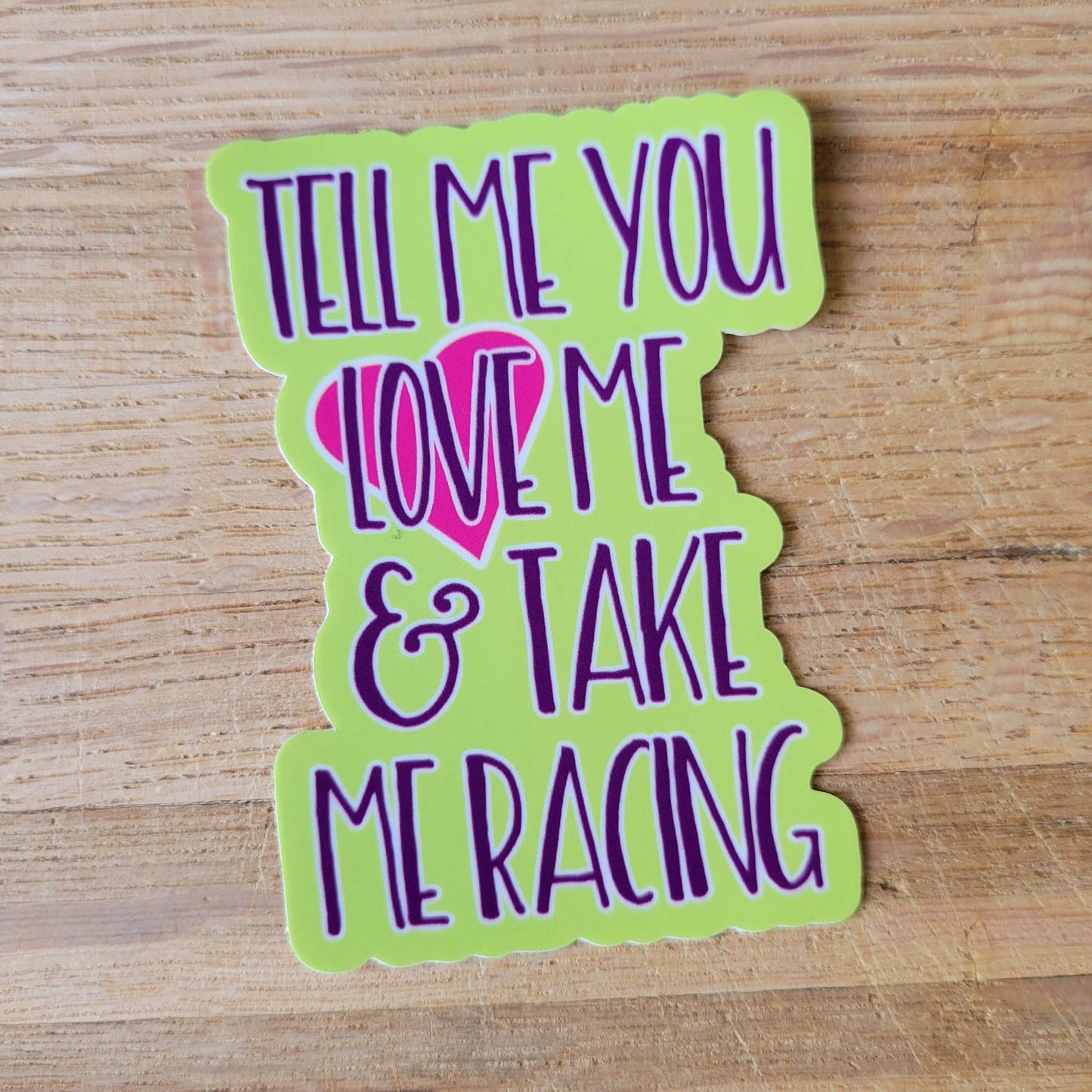 Tell Me You Love Me & Take Me Racing Sticker