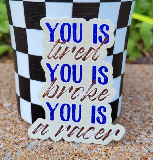 You is Tired, You is Broke Decal