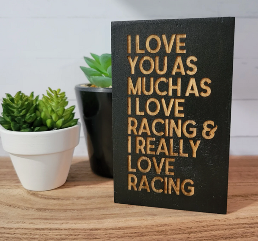 I Really Love Racing Laser Engraved Mini Wood Sign