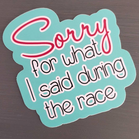 Sorry for What I Said During the Race Sticker